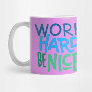 Work Hard. Be Nice. T-Shirt Mug